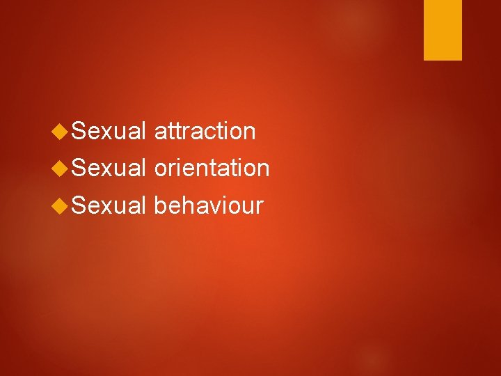  Sexual attraction Sexual orientation Sexual behaviour 
