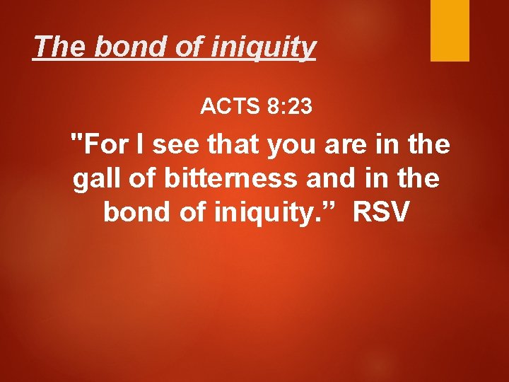 The bond of iniquity ACTS 8: 23 "For I see that you are in