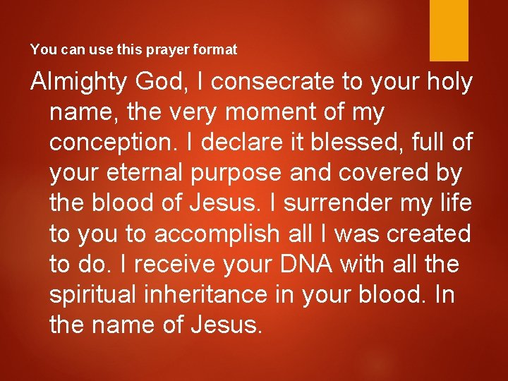 You can use this prayer format Almighty God, I consecrate to your holy name,