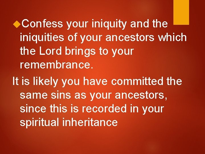  Confess your iniquity and the iniquities of your ancestors which the Lord brings