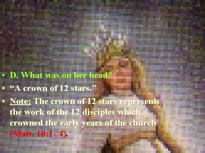  • D. What was on her head? • “A crown of 12 stars.