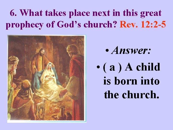 6. What takes place next in this great prophecy of God’s church? Rev. 12: