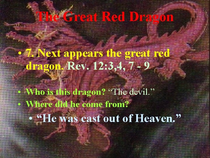 The Great Red Dragon • 7. Next appears the great red dragon. Rev. 12: