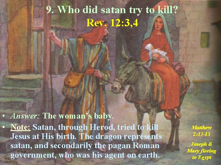 9. Who did satan try to kill? Rev. 12: 3, 4 • Answer: The