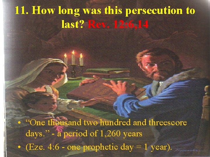 11. How long was this persecution to last? Rev. 12: 6, 14 • “One