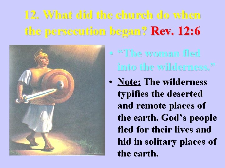 12. What did the church do when the persecution began? Rev. 12: 6 •