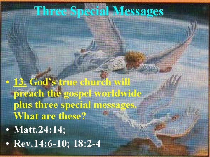 Three Special Messages • 13. God’s true church will preach the gospel worldwide plus