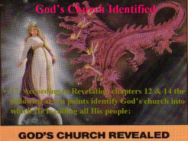 God’s Church Identified • 17. According to Revelation chapters 12 & 14 the following