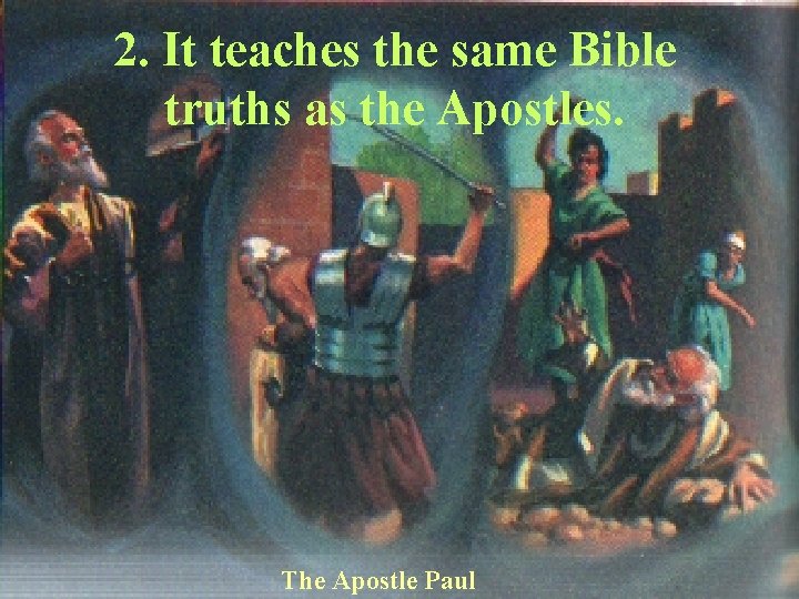 2. It teaches the same Bible truths as the Apostles. The Apostle Paul 