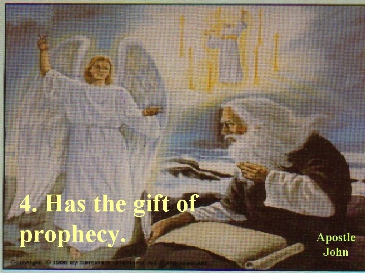 4. Has the gift of prophecy. Apostle John 