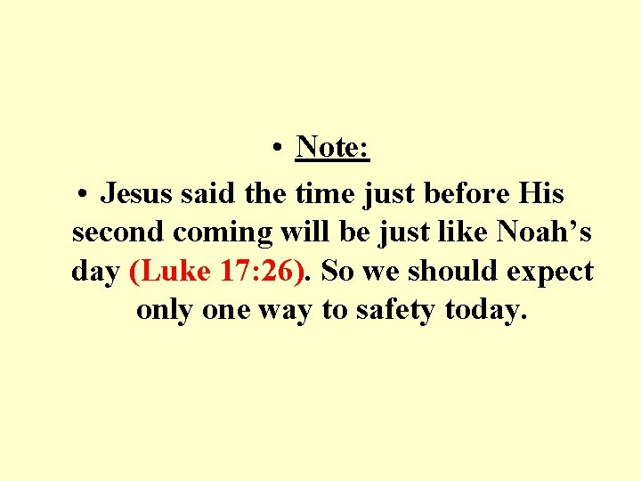  • Note: • Jesus said the time just before His second coming will