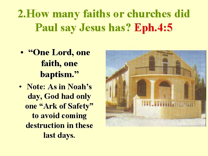 2. How many faiths or churches did Paul say Jesus has? Eph. 4: 5