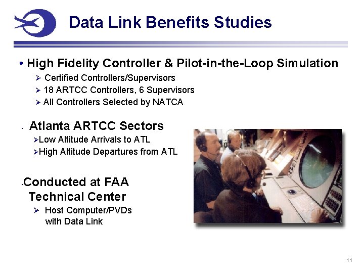 Data Link Benefits Studies • High Fidelity Controller & Pilot-in-the-Loop Simulation Ø Certified Controllers/Supervisors