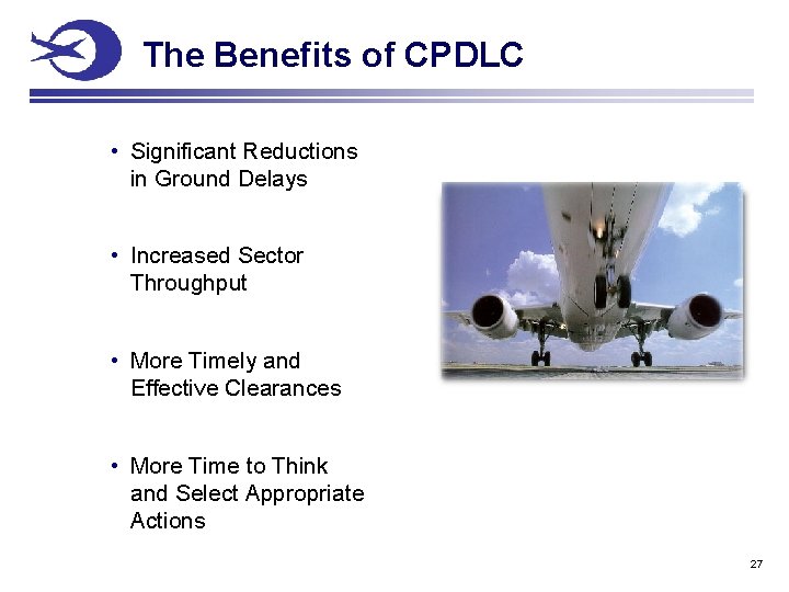 The Benefits of CPDLC • Significant Reductions in Ground Delays • Increased Sector Throughput