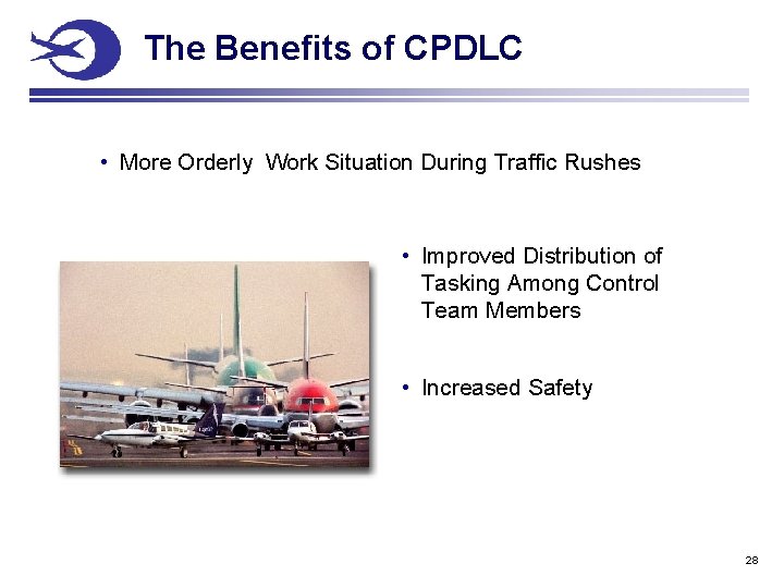 The Benefits of CPDLC • More Orderly Work Situation During Traffic Rushes • Improved