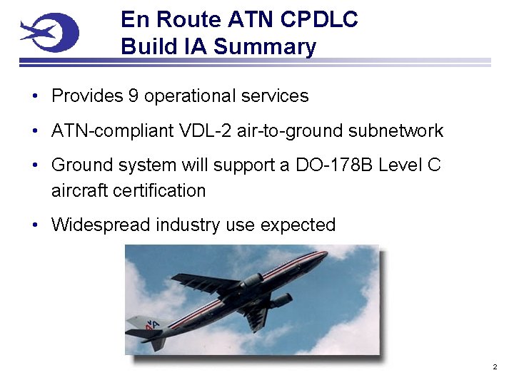 En Route ATN CPDLC Build IA Summary • Provides 9 operational services • ATN-compliant