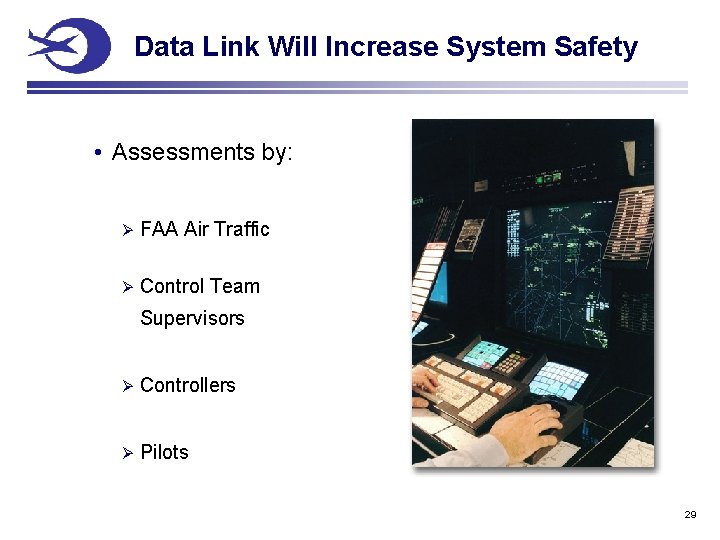 Data Link Will Increase System Safety • Assessments by: Ø FAA Air Traffic Ø