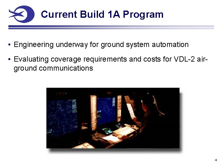 Current Build 1 A Program • Engineering underway for ground system automation • Evaluating