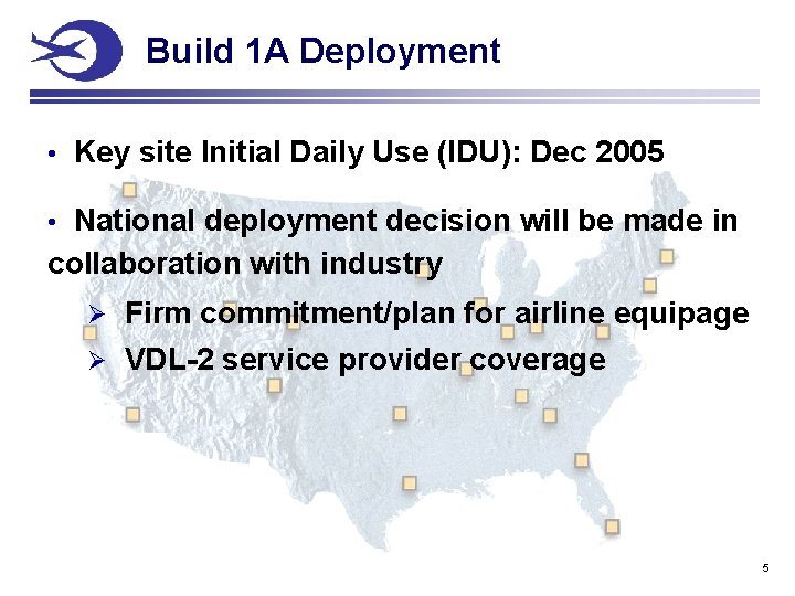 Build 1 A Deployment • Key site Initial Daily Use (IDU): Dec 2005 National