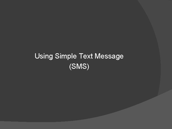 Using Simple Text Message (SMS) 