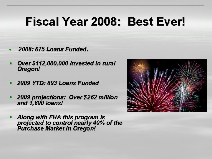 Fiscal Year 2008: Best Ever! § 2008: 675 Loans Funded. § Over $112, 000