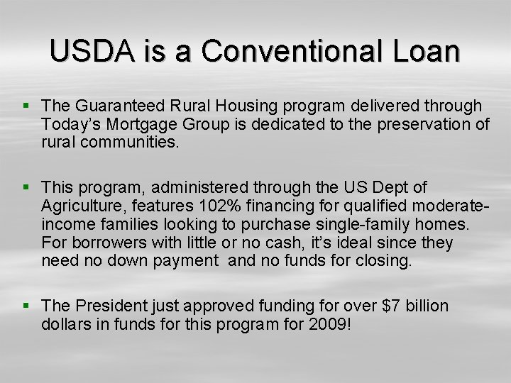 USDA is a Conventional Loan § The Guaranteed Rural Housing program delivered through Today’s