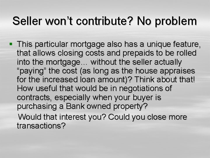 Seller won’t contribute? No problem § This particular mortgage also has a unique feature,