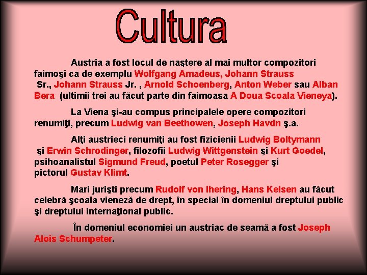 Austria a fost locul de naştere al mai multor compozitori faimoşi ca de exemplu Austria a fost locul de naştere al mai multor compozitori faimoşi ca de exemplu