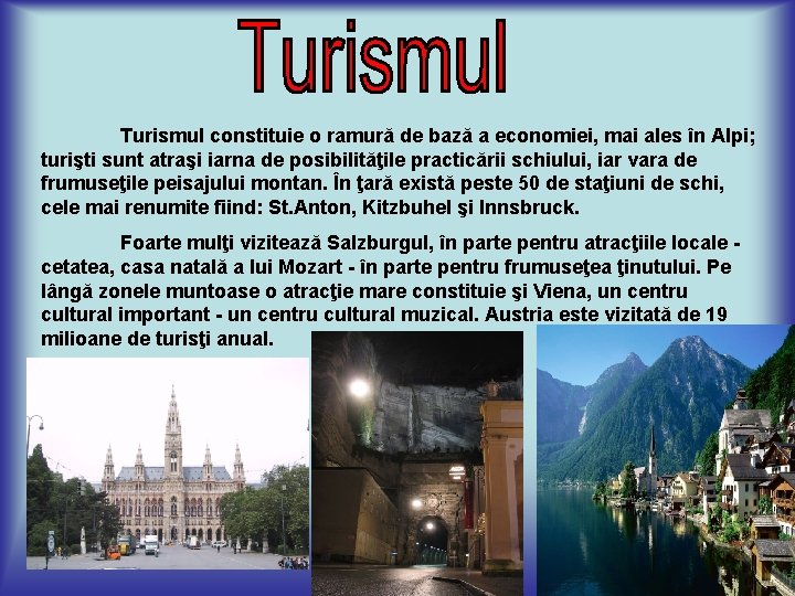 Turismul constituie o ramură de bază a economiei, mai ales în Alpi; turişti sunt