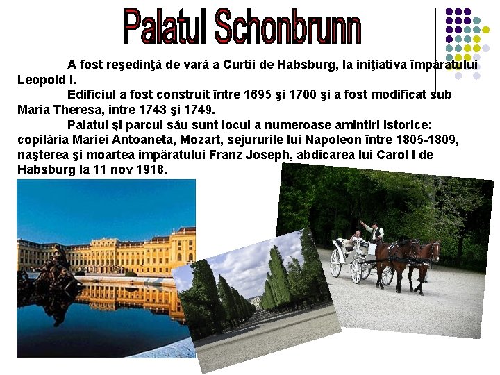 A fost reşedinţă de vară a Curtii de Habsburg, la iniţiativa împăratului Leopold I. A fost reşedinţă de vară a Curtii de Habsburg, la iniţiativa împăratului Leopold I.