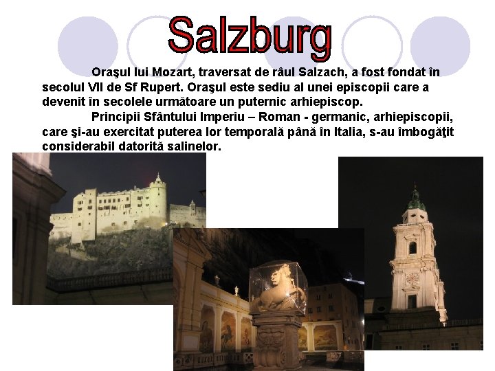 Oraşul lui Mozart, traversat de râul Salzach, a fost fondat în secolul VII de Oraşul lui Mozart, traversat de râul Salzach, a fost fondat în secolul VII de