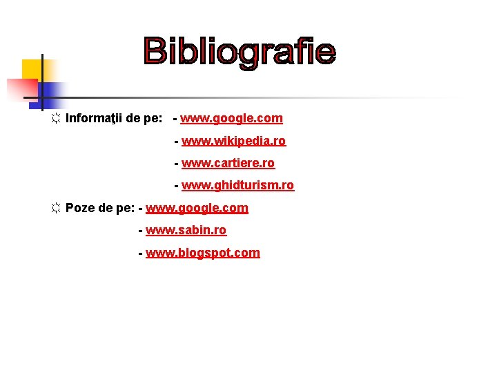 ☼ Informaţii de pe: - www. google. com - www. wikipedia. ro - www.