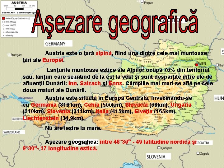 Austria este o ţară alpină, fiind una dintre cele mai muntoase ţări ale Europei. Austria este o ţară alpină, fiind una dintre cele mai muntoase ţări ale Europei.