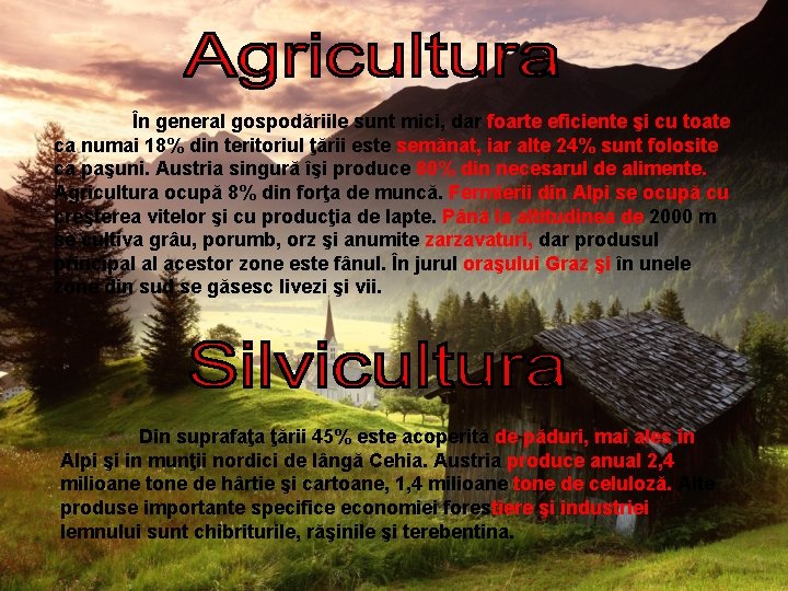 În general gospodăriile sunt mici, dar foarte eficiente şi cu toate ca numai 18%