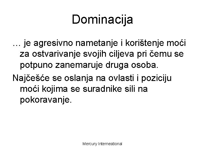 Dominacija … je agresivno nametanje i korištenje moći za ostvarivanje svojih ciljeva pri čemu