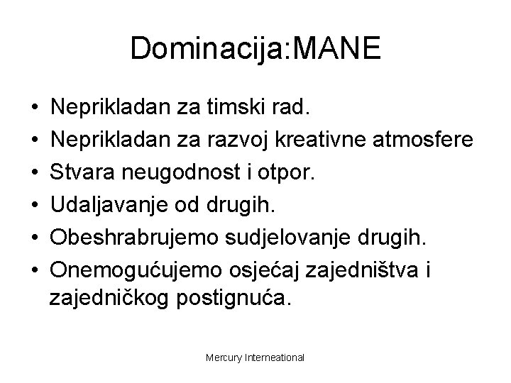 Dominacija: MANE • • • Neprikladan za timski rad. Neprikladan za razvoj kreativne atmosfere