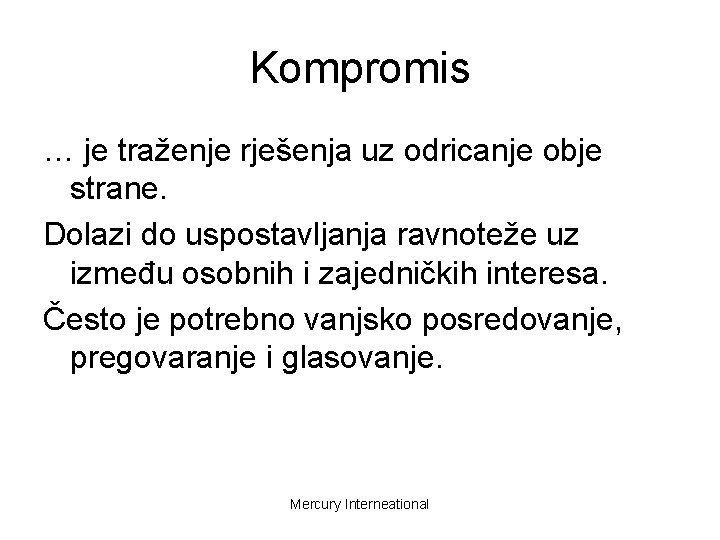 Kompromis … je traženje rješenja uz odricanje obje strane. Dolazi do uspostavljanja ravnoteže uz