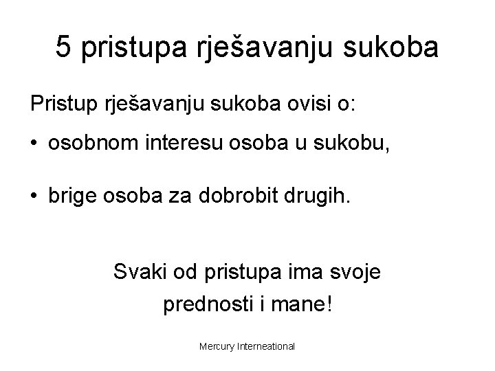 5 pristupa rješavanju sukoba Pristup rješavanju sukoba ovisi o: • osobnom interesu osoba u