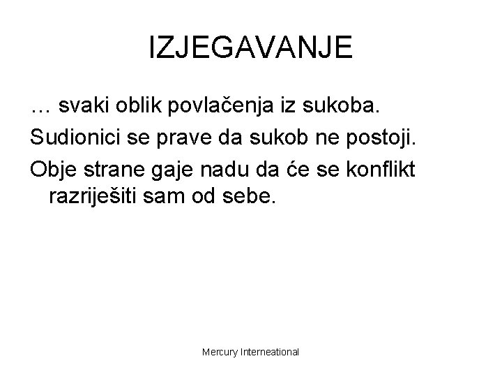 IZJEGAVANJE … svaki oblik povlačenja iz sukoba. Sudionici se prave da sukob ne postoji.