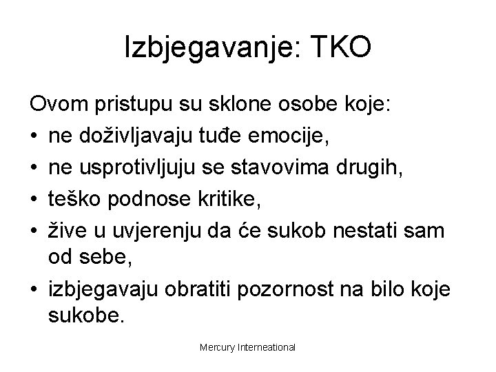 Izbjegavanje: TKO Ovom pristupu su sklone osobe koje: • ne doživljavaju tuđe emocije, •