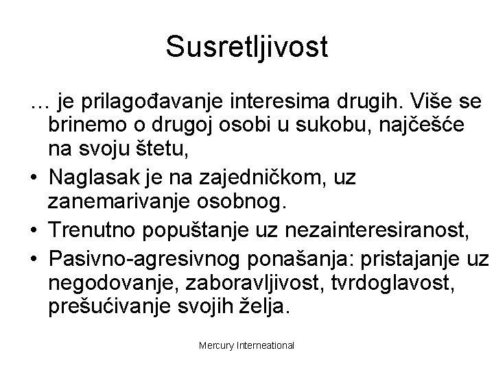 Susretljivost … je prilagođavanje interesima drugih. Više se brinemo o drugoj osobi u sukobu,