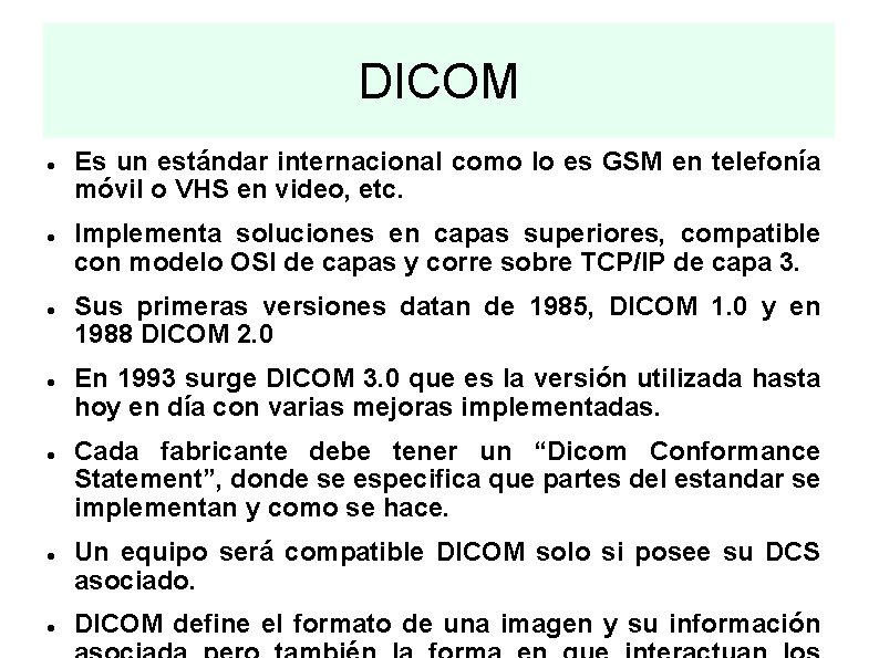 DICOM Es un estándar internacional como lo es GSM en telefonía móvil o VHS