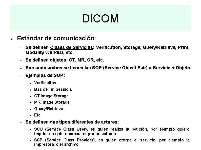DICOM Estándar de comunicación: Se definen Clases de Servicios: Verification, Storage, Query/Retrieve, Print, Modality