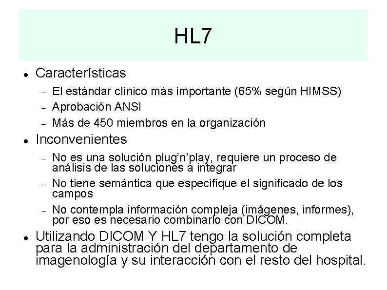 HL 7 Características Inconvenientes El estándar clínico más importante (65% según HIMSS) Aprobación ANSI