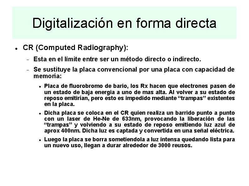 Digitalización en forma directa CR (Computed Radiography): Esta en el límite entre ser un
