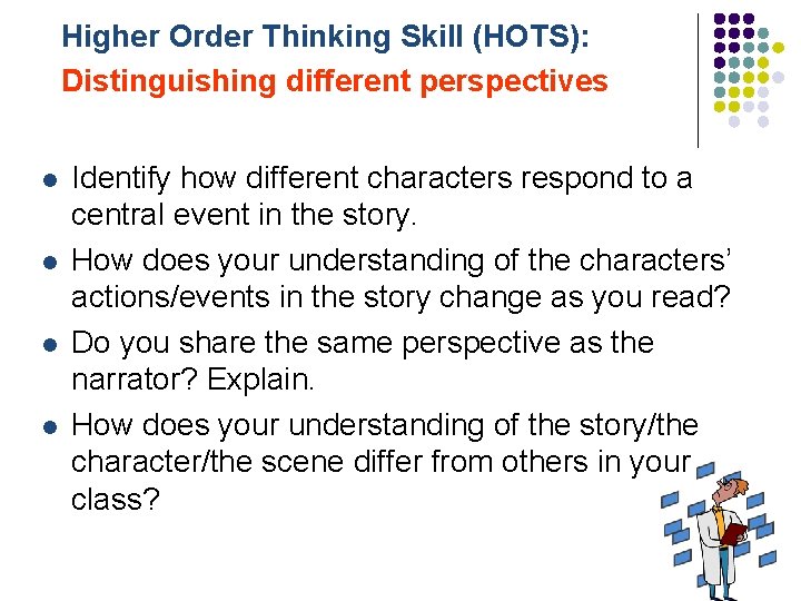 Higher Order Thinking Skill (HOTS): Distinguishing different perspectives l l Identify how different characters