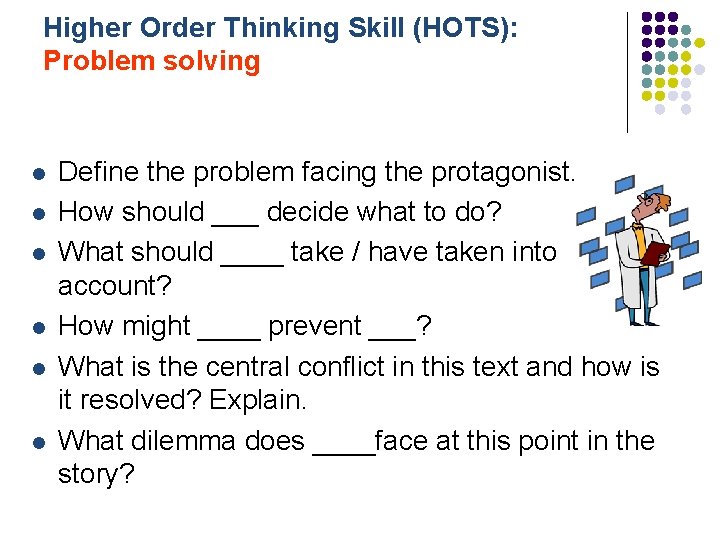 Higher Order Thinking Skill (HOTS): Problem solving l l l Define the problem facing