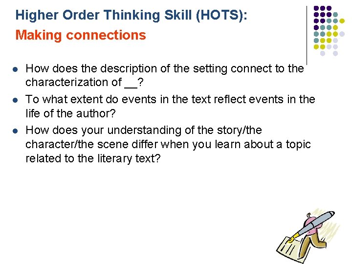 Higher Order Thinking Skill (HOTS): Making connections l l l How does the description