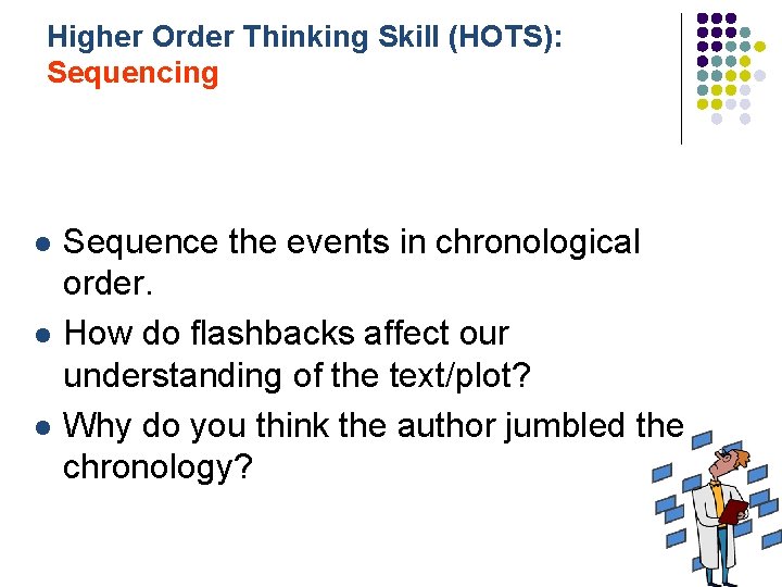 Higher Order Thinking Skill (HOTS): Sequencing l l l Sequence the events in chronological