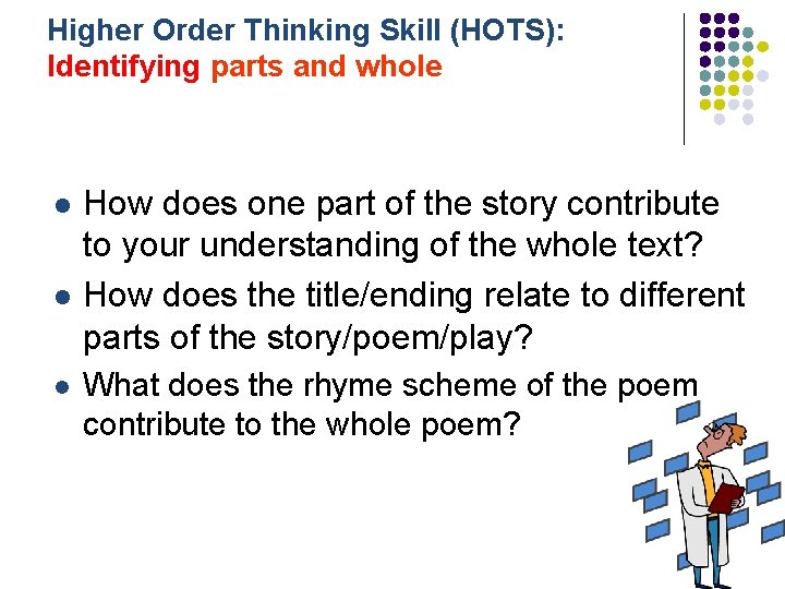 Higher Order Thinking Skill (HOTS): Identifying parts and whole l l l How does